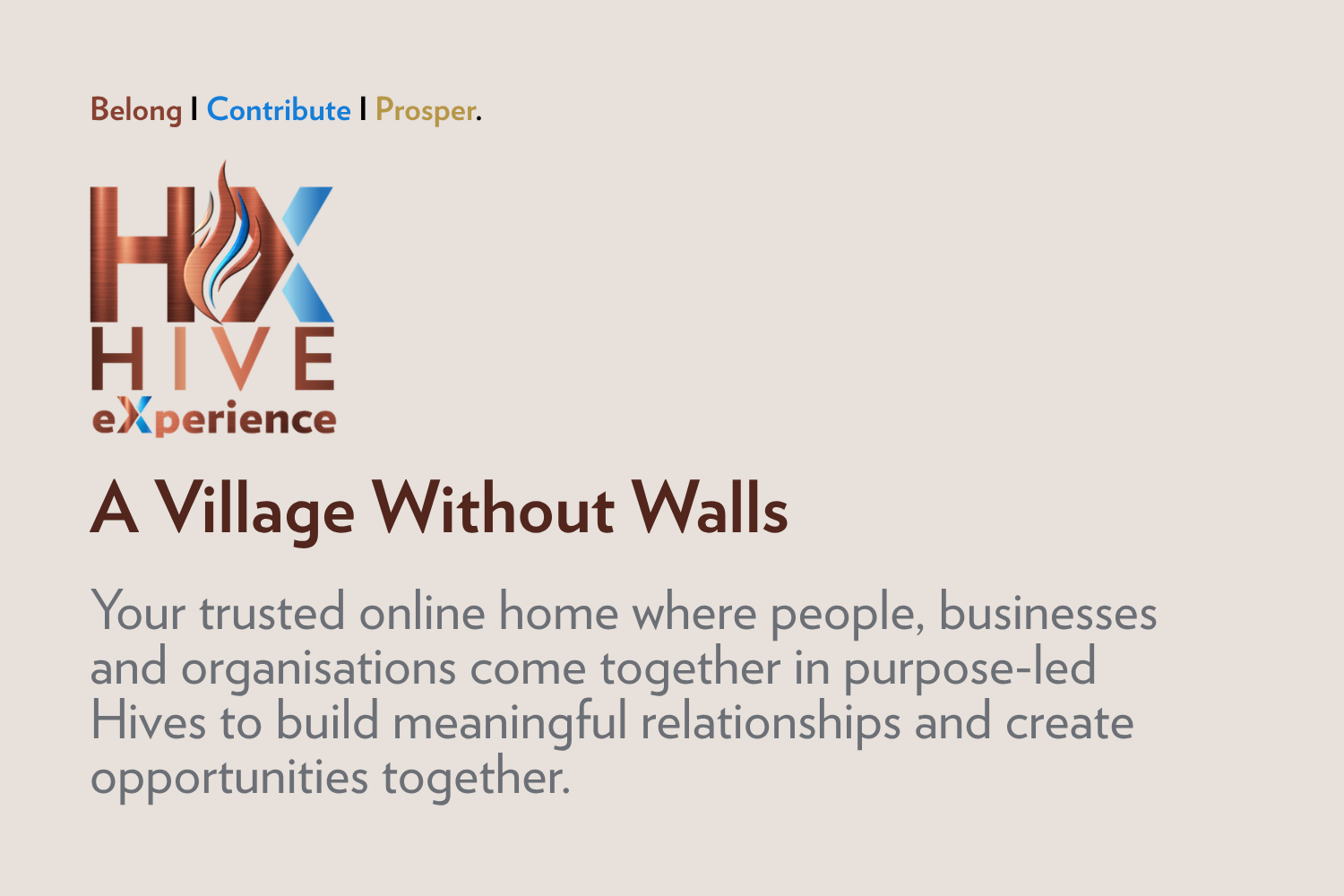 HX | Hive eXperience — Belong, Contribute, Prosper. A Village Without Walls.